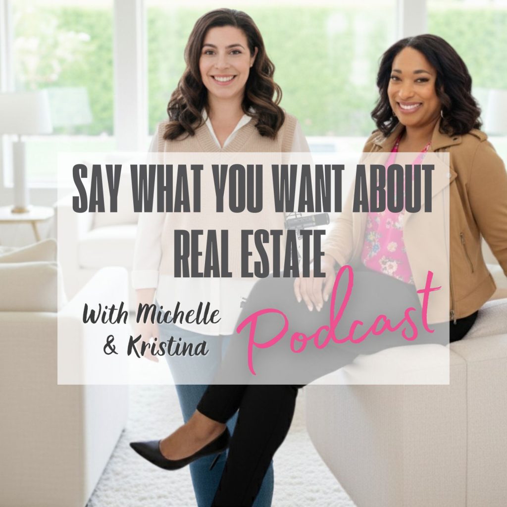 Kristina Rodgers and Michelle Elliott are featured on the Say What You Want About Real Estate Podcast on Apple, YouTube and Spotify
